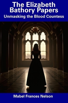 Paperback The Elizabeth Bathory Papers: Unmasking the Blood Countess Book