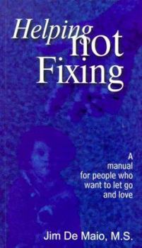 Paperback Helping Not Fixing: A Manual for People Who Want to Let Go and Love Book