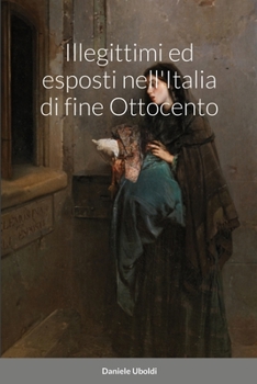 Paperback Illegittimi ed esposti nell'Italia di fine Ottocento [Italian] Book