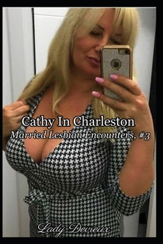 Cathy In Charleston: Married Lesbian Encounters, #3