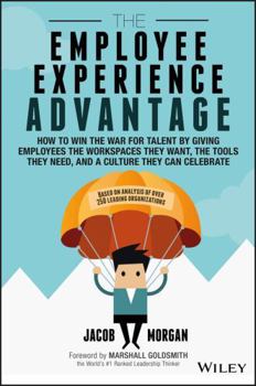 Hardcover The Employee Experience Advantage: How to Win the War for Talent by Giving Employees the Workspaces They Want, the Tools They Need, and a Culture They Book