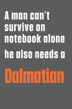 Paperback A man can't survive on notebook alone he also needs a Dalmatian: For Dalmatian Dog Fans Book