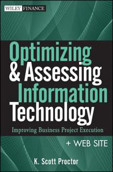 Hardcover Optimizing and Assessing Information Technology, + Web Site: Improving Business Project Execution Book