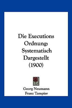 Paperback Die Executions Ordnung: Systematisch Dargestellt (1900) [German] Book