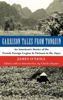 Paperback Garrison Tales from Tonquin: An American's Stories of the French Foreign Legion in Vietnam in the 1890s Book