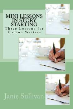 Mini Lessons in Story Starting: Three Lessons for Fiction Writers