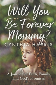 Will You Be My Forever Mommy?: A Journey of Faith, Family, and God’s Promises