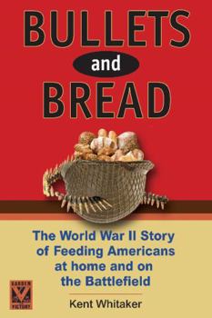 Hardcover Bullets and Bread: The Story of the Sacrifice in American Homes to Feed Troops in World War II Book