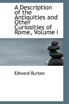 Paperback A Description of the Antiquities and Other Curiosities of Rome, Volume I Book