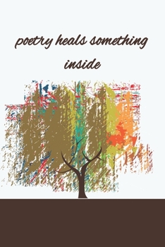 poetry heals something inside notebook for writers, kids and adults,Diary,Drawing, Creative Writting and Poetry: 100 pges with flower stylish frame in every page