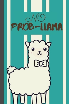 No Prob-Llama: Funny Llama Blank Lined Notebook Journal For Writing And Sketching Llama Lovers Birthday or Christmas gifts 6X9