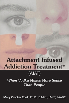 Attachment Infused Addiction Treatment (AIAT): When Vodka Makes More Sense Than People