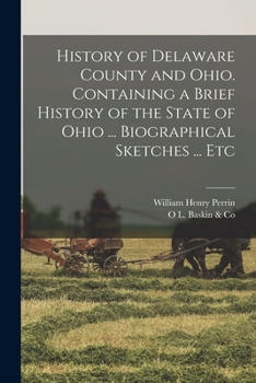 Paperback History of Delaware County and Ohio. Containing a Brief History of the State of Ohio ... Biographical Sketches ... Etc Book