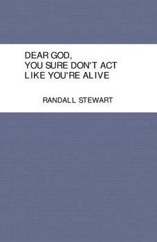 Paperback Dear God, You Sure Don't ACT Like You're Alive Book