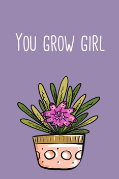 Paperback You Grow Girl: ClassIc Ruled Lined - Composition Notebook Journal - 120 Pages - 6x9 inch - Plant lady Book