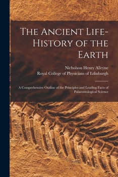 The Ancient Life-History of the Earth, a Comprehensive Outline of Palaeontological Science