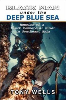 Paperback Black Man Under the Deep Blue Sea: Memoirs of a Black Commercial Diver in Southeast Asia Book