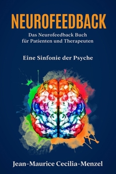 Paperback Neurofeedback - Das Neurofeedback Buch für Patienten und Therapeuten: Eine Sinfonie der Psyche [German] Book