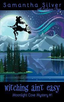 Witching Ain't Easy - Book #1 of the Moonlight Cove Mystery