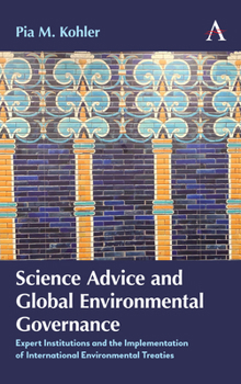 Paperback Science Advice and Global Environmental Governance: Expert Institutions and the Implementation of International Environmental Treaties Book