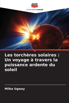 Paperback Les torchères solaires: Un voyage à travers la puissance ardente du soleil [French] Book