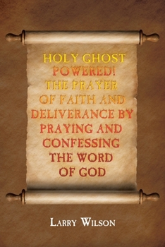 Paperback Holy Ghost Powered! The Prayer of Faith and Deliverance by Praying and Confessing the Word of God Book