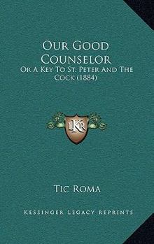 Our Good Counselor: Or A Key To St. Peter And The Cock