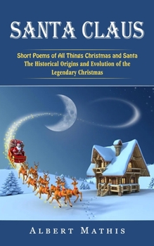 Santa Claus: Short Poems of All Things Christmas and Santa