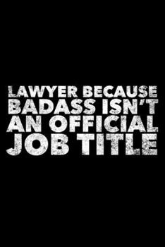 Paperback Lawyer Because Badass Isn't An Official Job Title: Lawyer Journal, Gift For Future Lawyer, 120 page blank book for writing notes Book