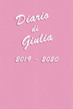 Agenda Scuola 2019 - 2020  - Giulia: Mensile - Settimanale - Giornaliera - Settembre 2019 - Agosto 2020 - Obiettivi - Rubrica - Orario Lezioni - ... e Moderno color Rosa (Italian Edition)