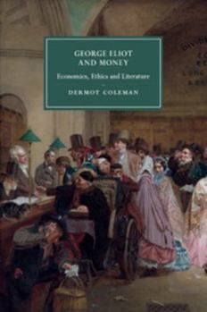 George Eliot and Money: Economics, Ethics and Literature - Book  of the Cambridge Studies in Nineteenth-Century Literature and Culture