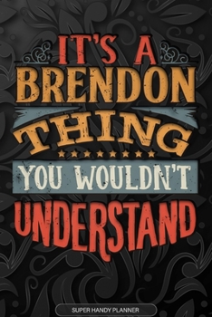 Paperback It's A Brendon Thing You Wouldn't Understand: Brendon Name Planner With Notebook Journal Calendar Personal Goals Password Manager & Much More, Perfect Book