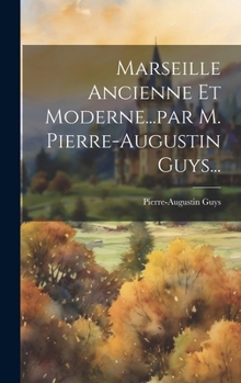 Hardcover Marseille Ancienne Et Moderne...par M. Pierre-augustin Guys... [French] Book