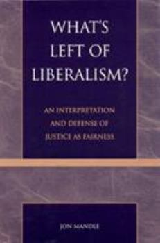 Paperback What's Left of Liberalism?: An Interpretation and Defense of Justice as Fairness Book