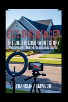 Paperback Evil Influencer: The Jodi Hildebrandt Story: From Internet Influence to Criminal Control Book