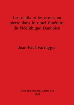 Paperback Les outils et les armes en pierre dans le rituel funéraire du Néolithique Danubien [French] Book