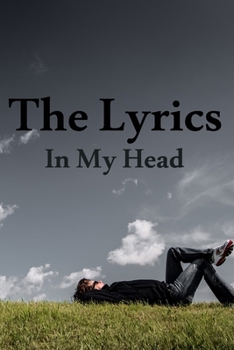 The Lyrics In My Head Journal: 200 Pages For Note Music Lyrics Journal & Songwriting Notebook - Great Gift For Musicians , karaoke lovers.