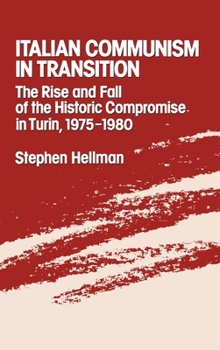 Hardcover Italian Communism in Transition: The Rise and Fall of the Historic Compromise in Turin, 1975-1980 Book