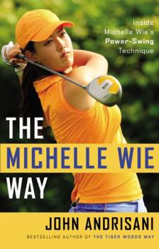 Hardcover The Michelle Wie Way: Inside Michelle Wie's Power-Swing Technique Book