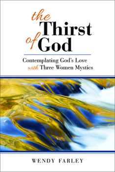 Paperback The Thirst of God: Contemplating God's Love with Three Women Mystics Book