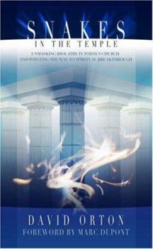 Paperback Snakes In The Temple: Unmasking Idolatry In Today's Church And Pointing The Way To Spiritual Breakthrough Book
