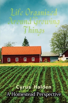 Life Organized Around Growing Things: A Homestead Perspective