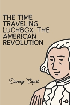 Paperback The Time-Traveling Lunchbox: The American Revolution Book