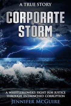 Paperback Corporate Storm: A Whistleblower's Fight for Justice through Entrenched Corruption Book