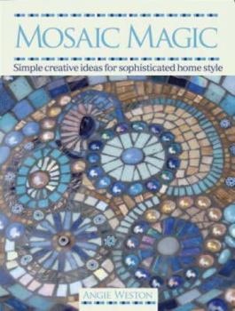 Paperback Mosaic Magic: Simple Creative Ideas for Sophisticated Home Style Book