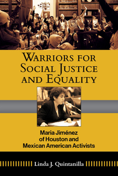 Warriors for Social Justice: Maria Jimenez of Houston and Mexican American Activists (Volume 12)