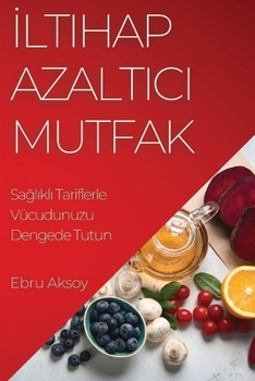 Paperback İltihap Azaltıcı Mutfak: Sağlıklı Tariflerle Vücudunuzu Dengede Tutun [Turkish] Book