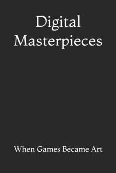 Paperback Digital Masterpieces: When Games Became Art Book