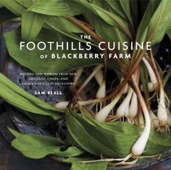 Hardcover The Foothills Cuisine of Blackberry Farm: Recipes and Wisdom from Our Artisans, Chefs, and Smoky Mountain Ancestors: A Cookbook Book