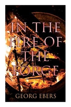 Paperback In the Fire of the Forge: Historical Novel - A Romance of Old Nuremberg Book